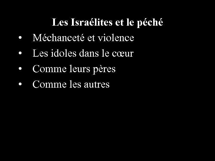  • • Les Israélites et le péché Méchanceté et violence Les idoles dans