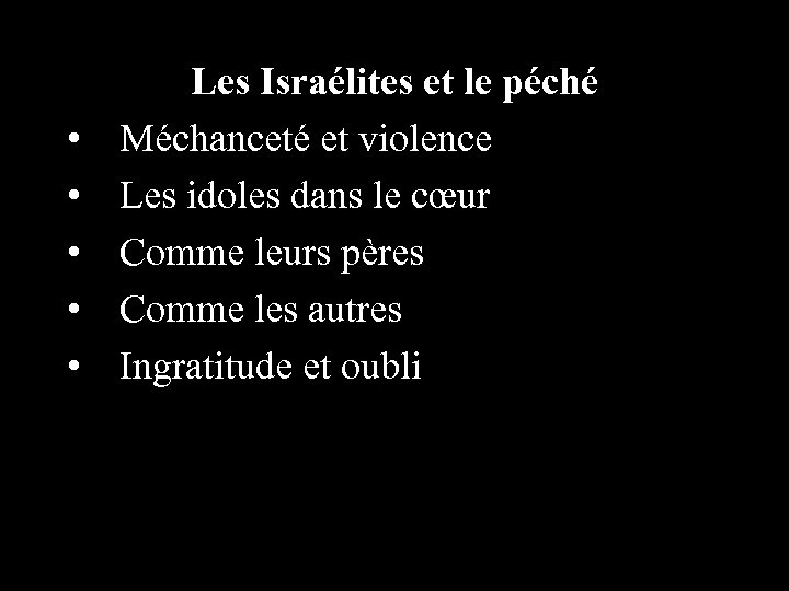  • • • Les Israélites et le péché Méchanceté et violence Les idoles