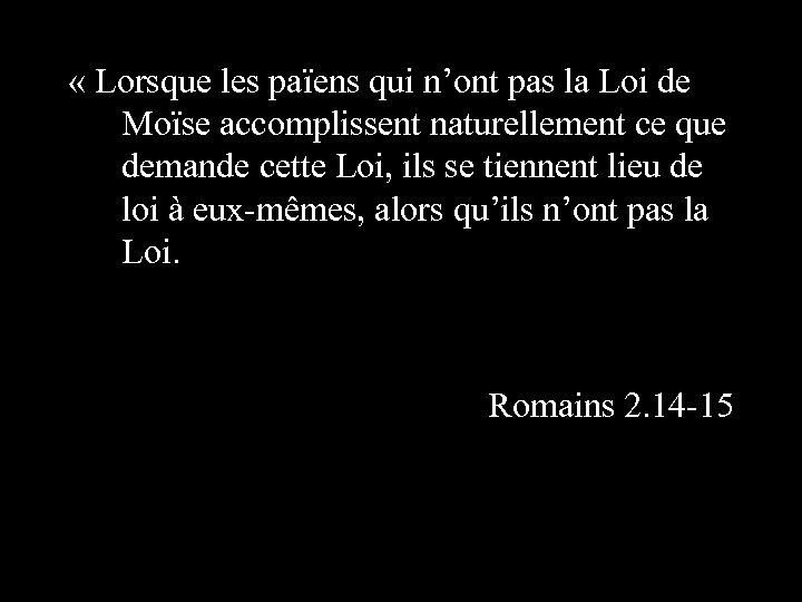  « Lorsque les païens qui n’ont pas la Loi de Moïse accomplissent naturellement