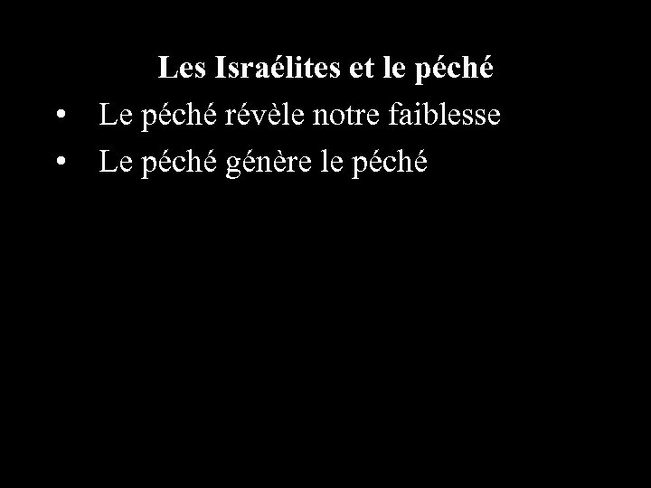 Les Israélites et le péché • Le péché révèle notre faiblesse • Le péché