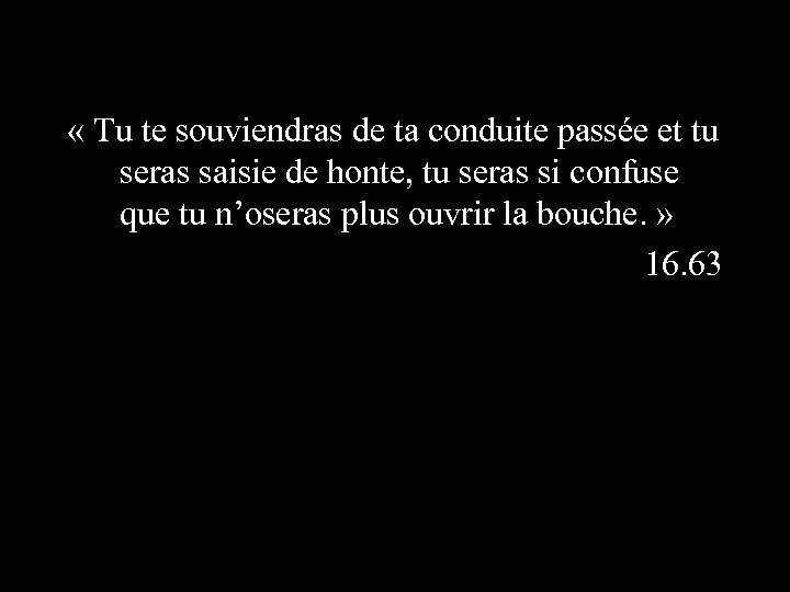  « Tu te souviendras de ta conduite passée et tu seras saisie de