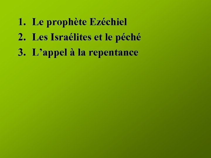 1. Le prophète Ezéchiel 2. Les Israélites et le péché 3. L’appel à la