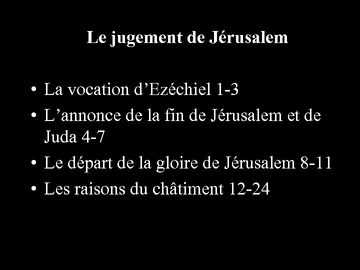 Le jugement de Jérusalem • La vocation d’Ezéchiel 1 -3 • L’annonce de la