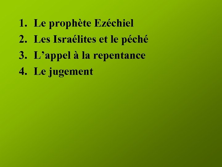 1. 2. 3. 4. Le prophète Ezéchiel Les Israélites et le péché L’appel à