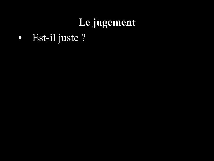 Le jugement • Est-il juste ? 