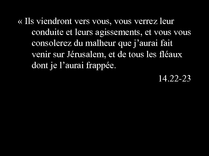  « Ils viendront vers vous, vous verrez leur conduite et leurs agissements, et