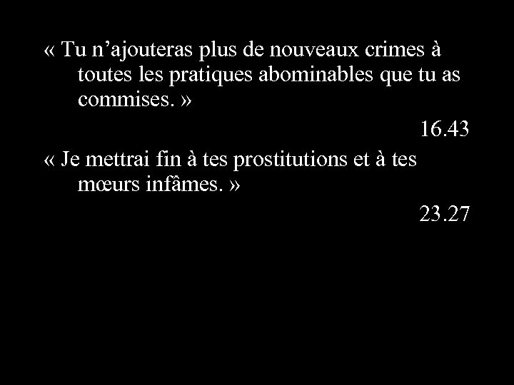  « Tu n’ajouteras plus de nouveaux crimes à toutes les pratiques abominables que