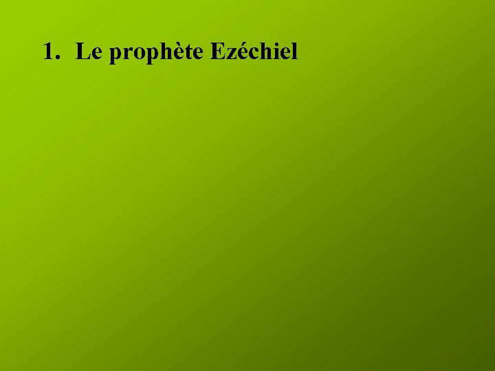 1. Le prophète Ezéchiel 