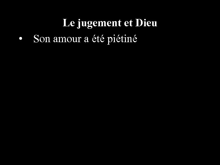 Le jugement et Dieu • Son amour a été piétiné 