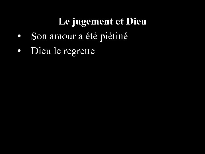 Le jugement et Dieu • Son amour a été piétiné • Dieu le regrette
