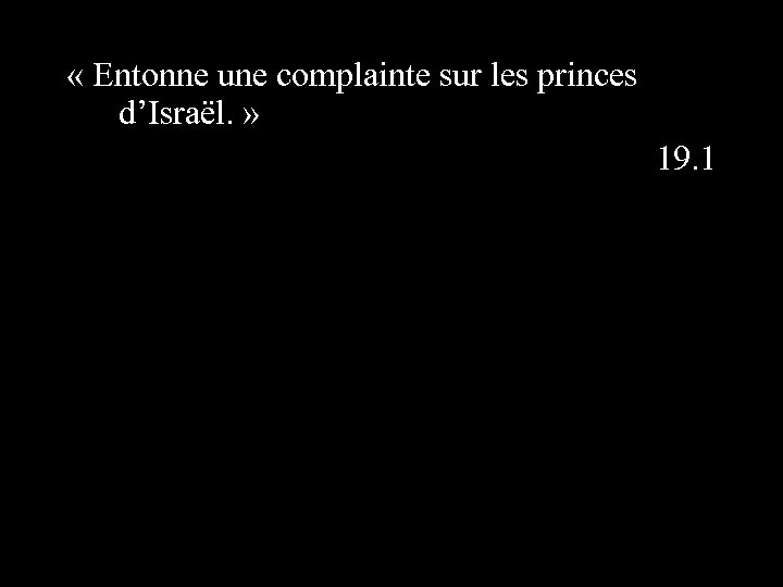  « Entonne une complainte sur les princes d’Israël. » 19. 1 