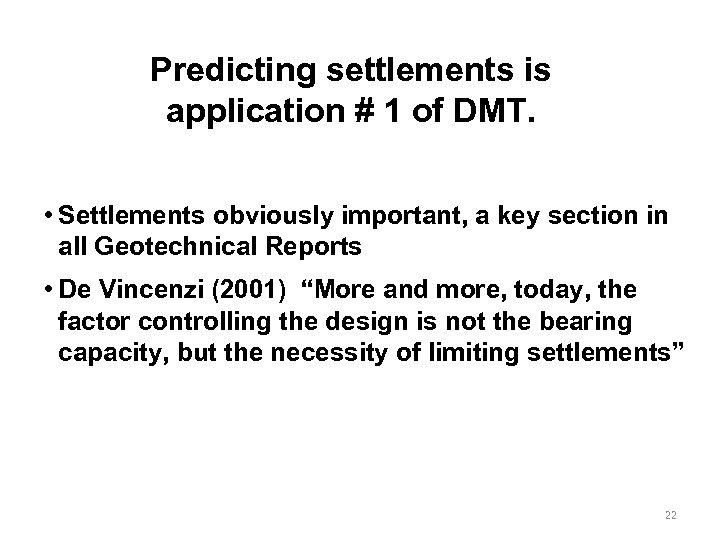 Predicting settlements is application # 1 of DMT. • Settlements obviously important, a key
