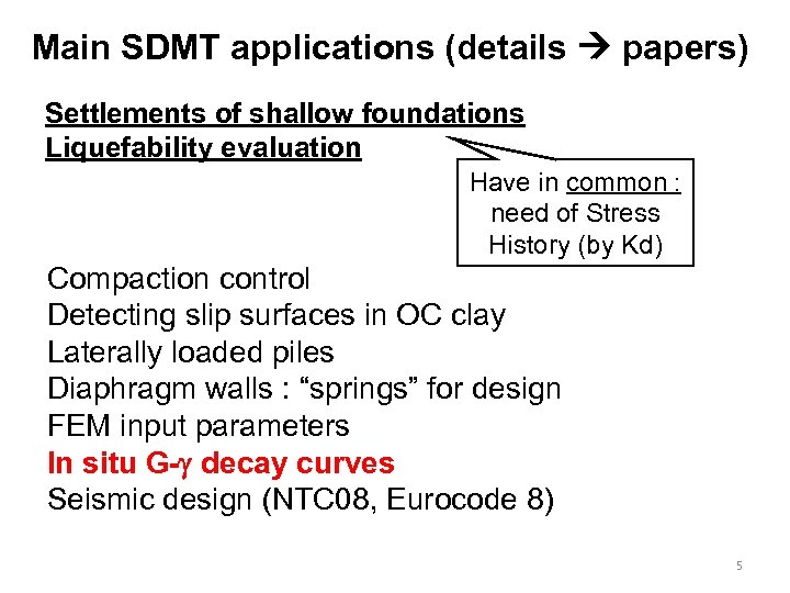 Main SDMT applications (details papers) Settlements of shallow foundations Liquefability evaluation Have in common