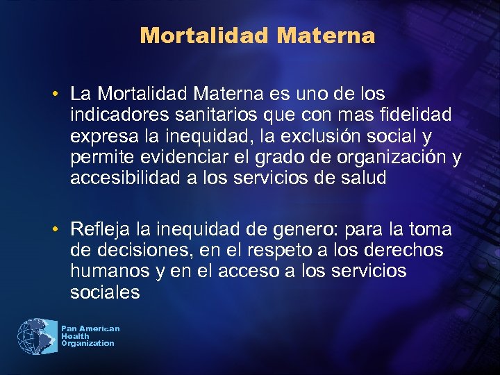 Mortalidad Materna • La Mortalidad Materna es uno de los indicadores sanitarios que con