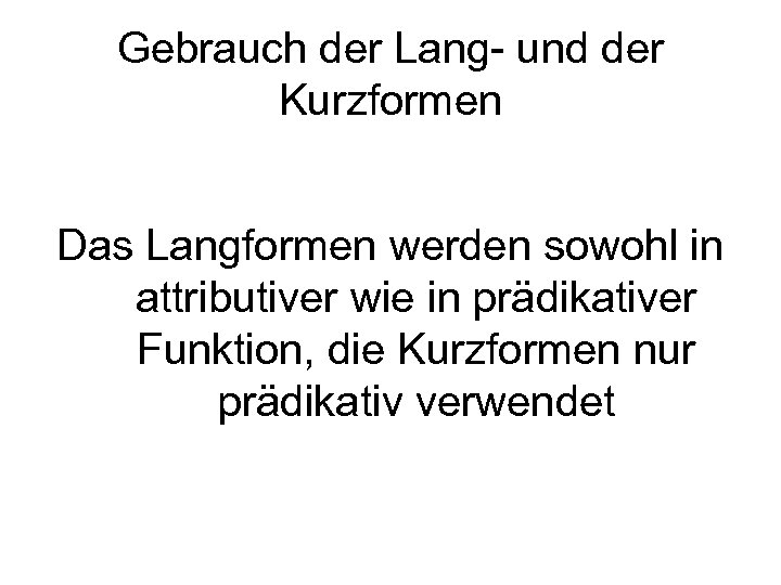 Gebrauch der Lang- und der Kurzformen Das Langformen werden sowohl in attributiver wie in