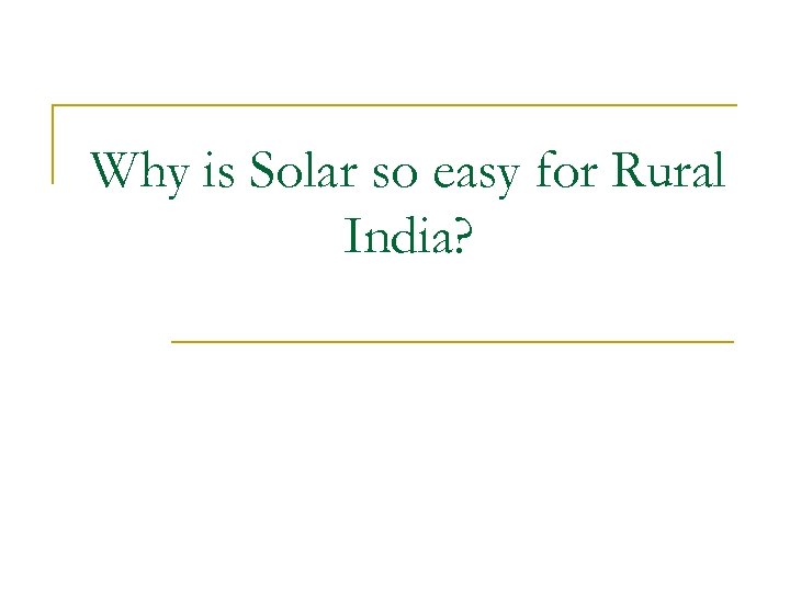 Why is Solar so easy for Rural India? 