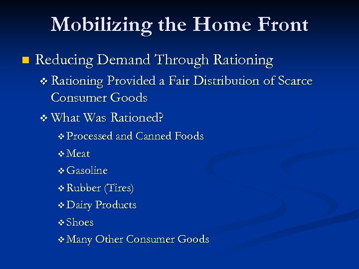 Mobilizing the Home Front n Reducing Demand Through Rationing v Rationing Provided a Fair