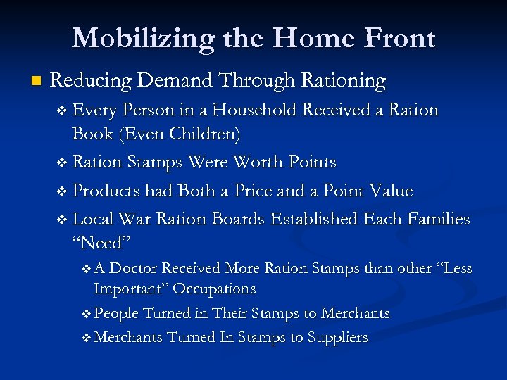 Mobilizing the Home Front n Reducing Demand Through Rationing v Every Person in a
