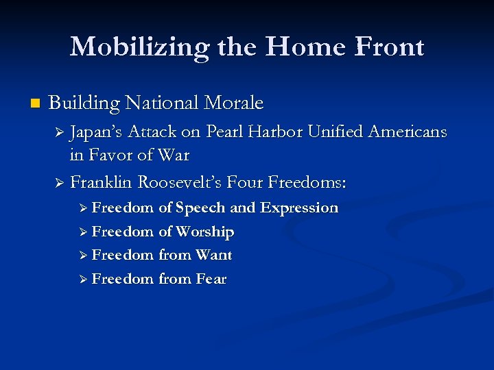 Mobilizing the Home Front n Building National Morale Ø Japan’s Attack on Pearl Harbor