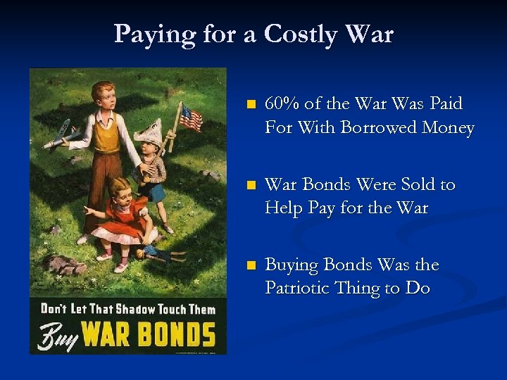 Paying for a Costly War n 60% of the War Was Paid For With