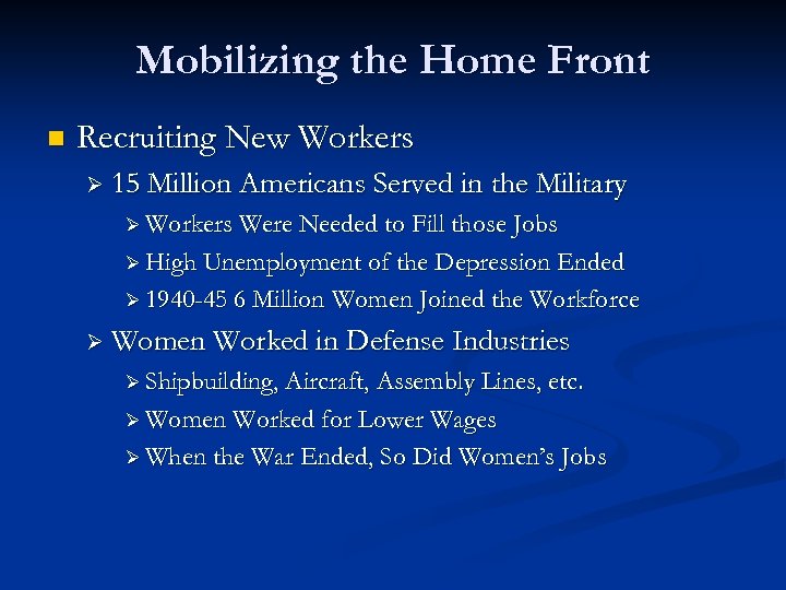 Mobilizing the Home Front n Recruiting New Workers Ø 15 Million Americans Served in
