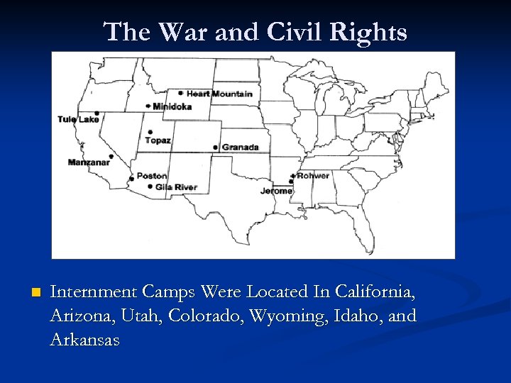 The War and Civil Rights n Internment Camps Were Located In California, Arizona, Utah,