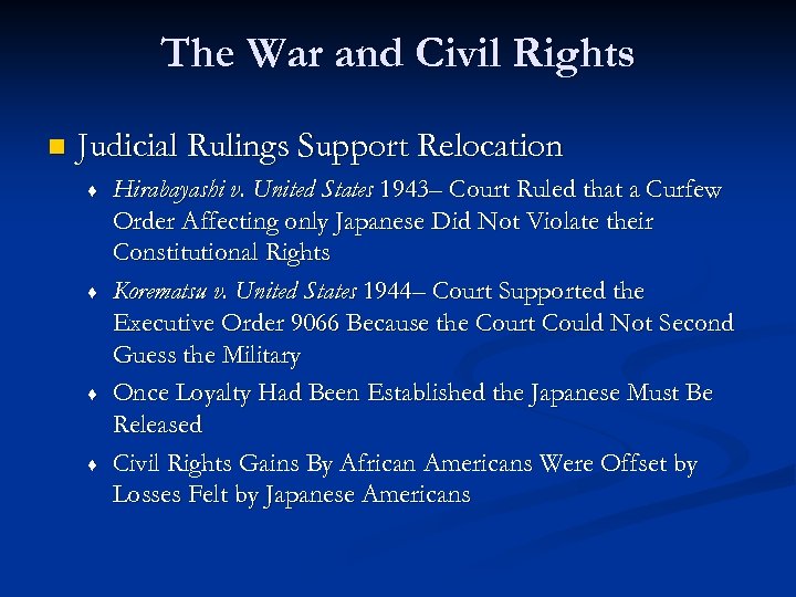 The War and Civil Rights n Judicial Rulings Support Relocation ♦ ♦ Hirabayashi v.