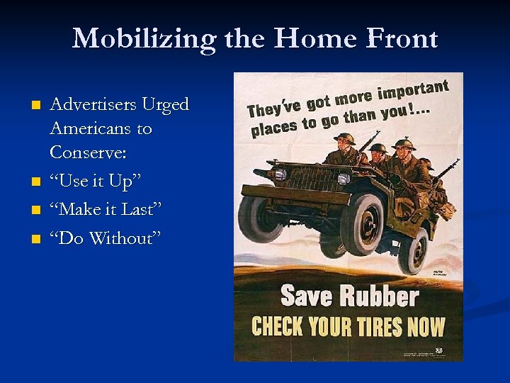 Mobilizing the Home Front n n Advertisers Urged Americans to Conserve: “Use it Up”