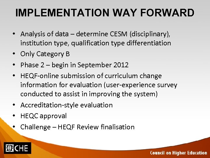 IMPLEMENTATION WAY FORWARD • Analysis of data – determine CESM (disciplinary), institution type, qualification