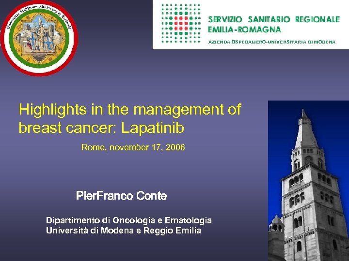 AZIENDA OSPEDALIERO-UNIVERSITARIA DI MODENA Highlights in the management of breast cancer: Lapatinib Rome, november