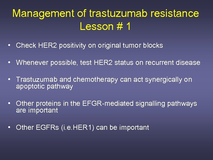 Management of trastuzumab resistance Lesson # 1 • Check HER 2 positivity on original