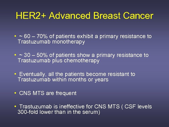 HER 2+ Advanced Breast Cancer • ~ 60 – 70% of patients exhibit a