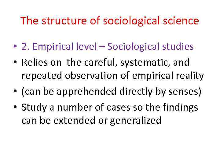 The structure of sociological science • 2. Empirical level – Sociological studies • Relies