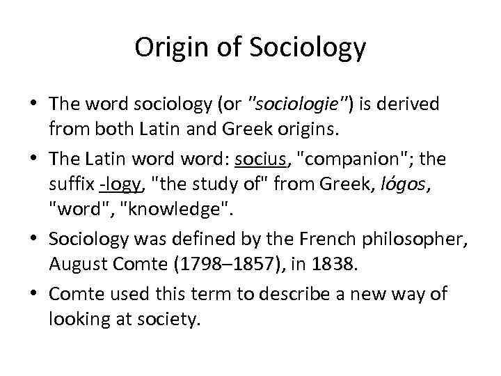 Origin of Sociology • The word sociology (or 