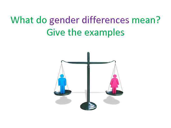 What do gender differences mean? Give the examples 