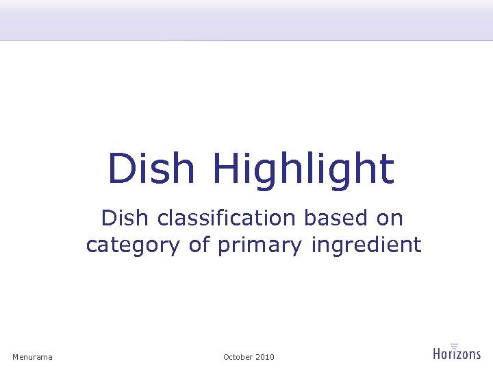 Dish Highlight Dish classification based on category of primary ingredient Menurama October 2010 