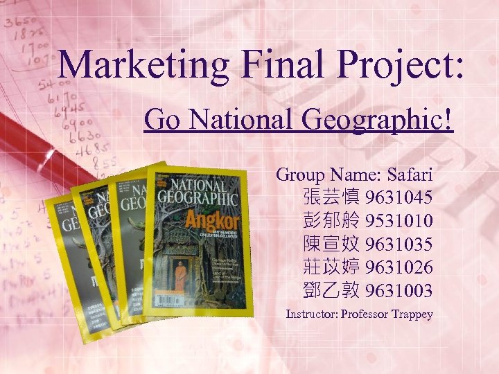 Marketing Final Project: Go National Geographic! Group Name: Safari 張芸慎 9631045 彭郁舲 9531010 陳宣妏