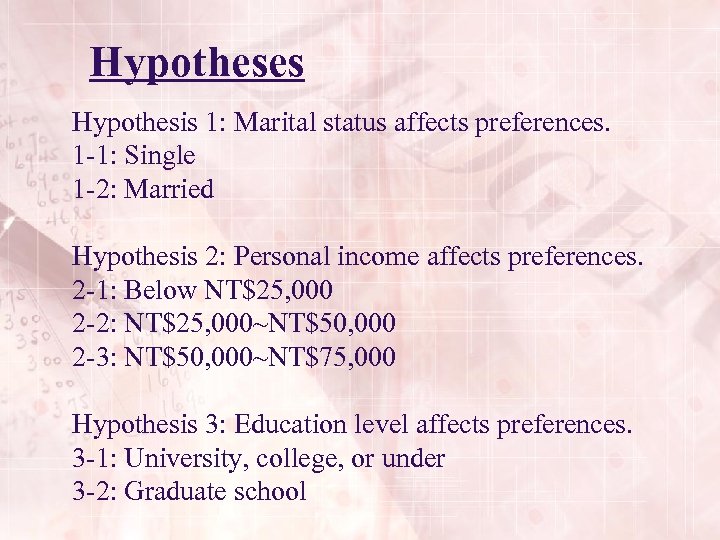 Hypotheses Hypothesis 1: Marital status affects preferences. 1 -1: Single 1 -2: Married Hypothesis