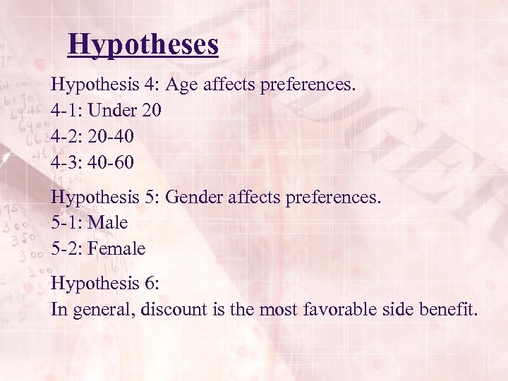 Hypotheses Hypothesis 4: Age affects preferences. 4 -1: Under 20 4 -2: 20 -40