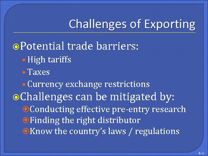 Challenges of Exporting Potential trade barriers: • High tariffs • Taxes • Currency exchange