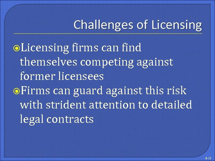 Challenges of Licensing firms can find themselves competing against former licensees Firms can guard