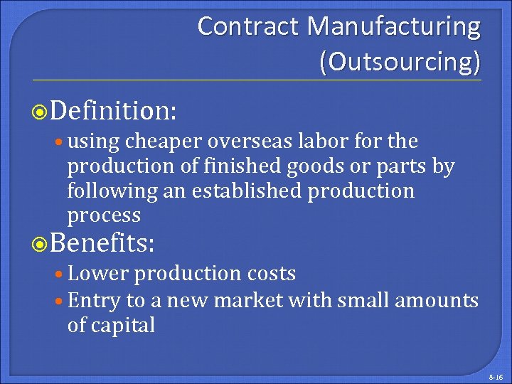Contract Manufacturing (Outsourcing) Definition: • using cheaper overseas labor for the production of finished