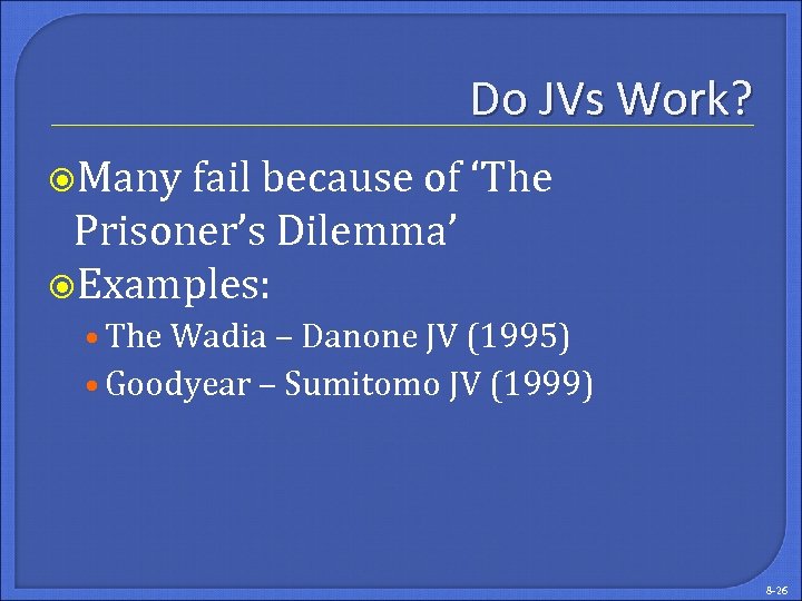 Do JVs Work? Many fail because of ‘The Prisoner’s Dilemma’ Examples: • The Wadia