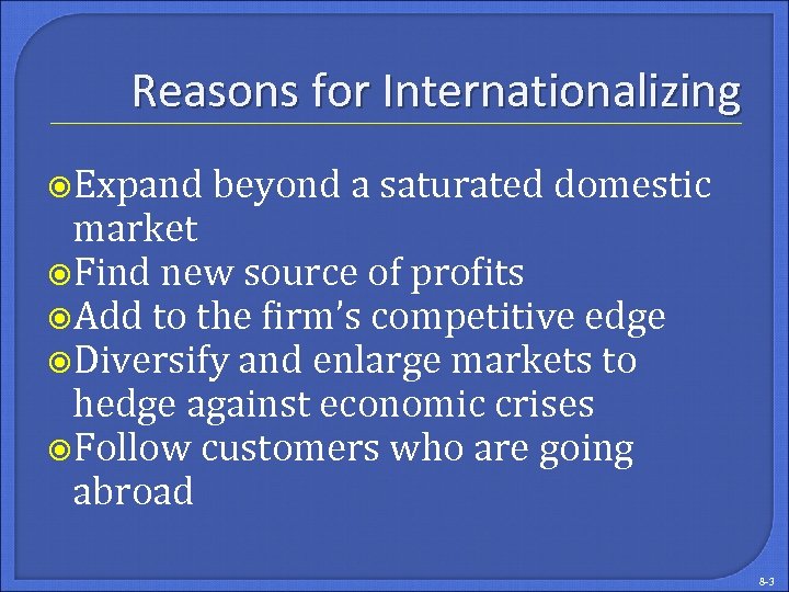 Reasons for Internationalizing Expand beyond a saturated domestic market Find new source of profits