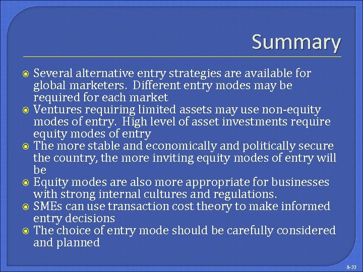 Summary Several alternative entry strategies are available for global marketers. Different entry modes may