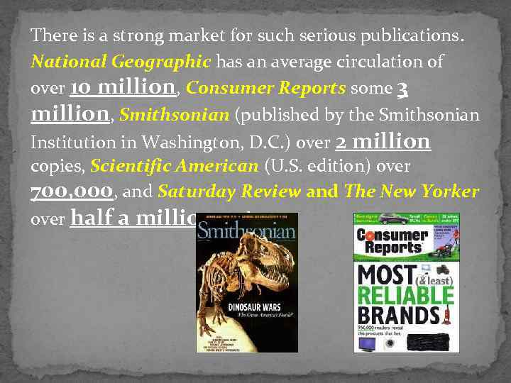 There is a strong market for such serious publications. National Geographic has an average