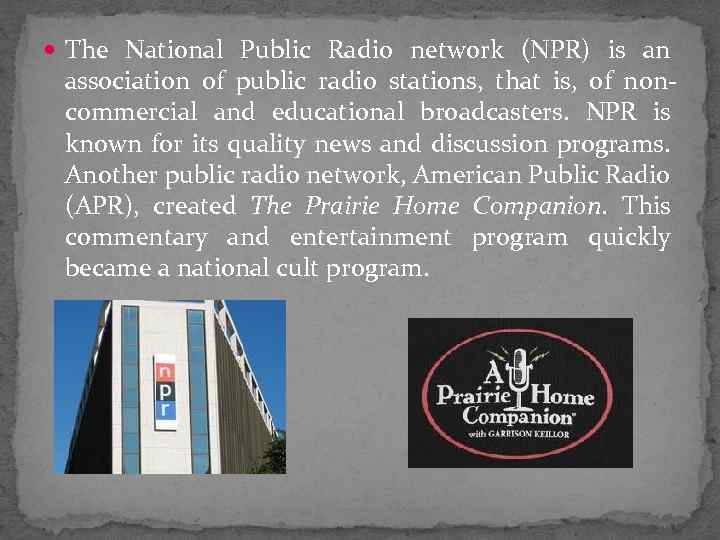  The National Public Radio network (NPR) is an association of public radio stations,