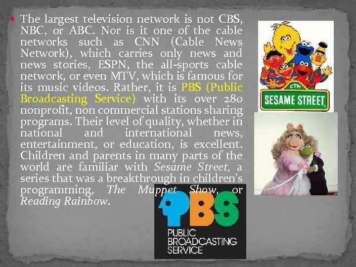  The largest television network is not CBS, NBC, or ABC. Nor is it