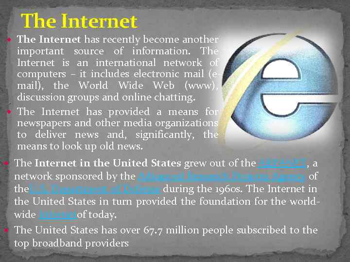 The Internet has recently become another important source of information. The Internet is an