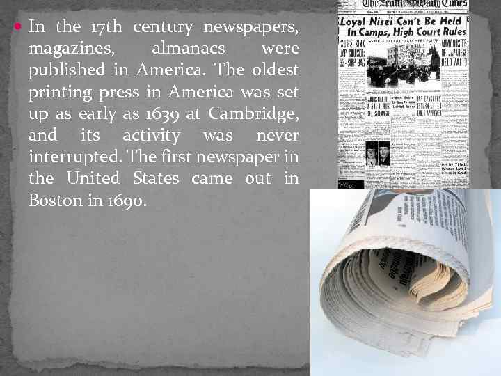  In the 17 th century newspapers, magazines, almanacs were published in America. The